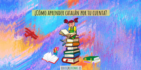 C Mo Aprender Catal N Por Tu Cuenta Elblogdeidiomas Es