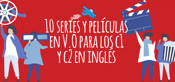 10 series y películas en V.O para los c1 y c2 en inglés