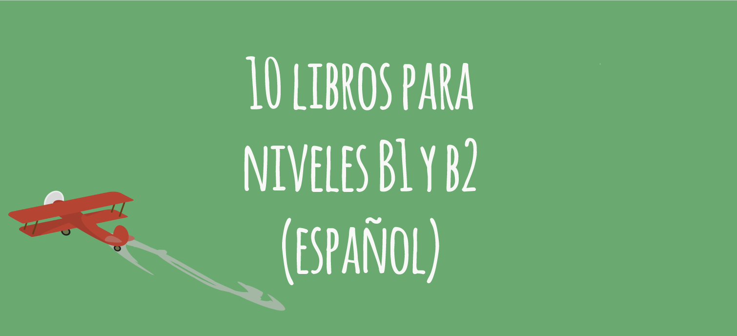 10 libros recomendados para estudiantes de español (B1 y B2)