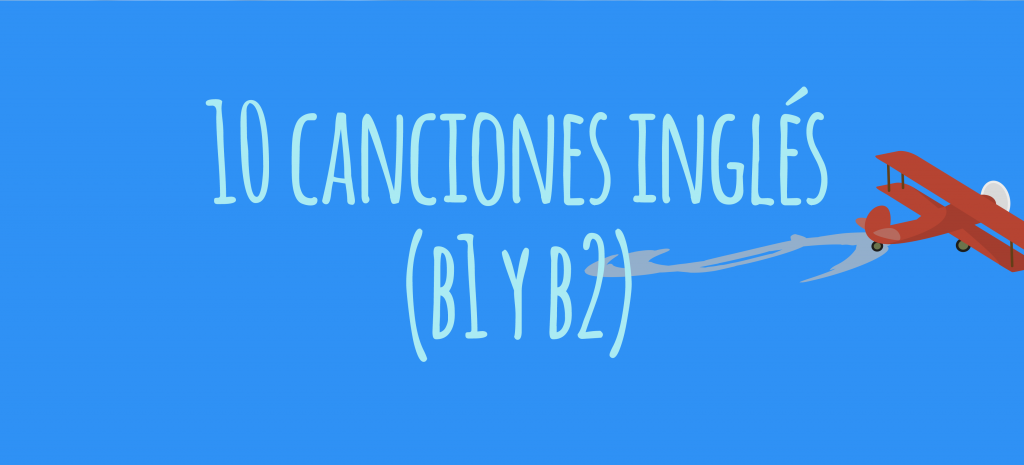 10 Canciones Para Aprender Ingles B1 Y B2 Elblogdeidiomas Es