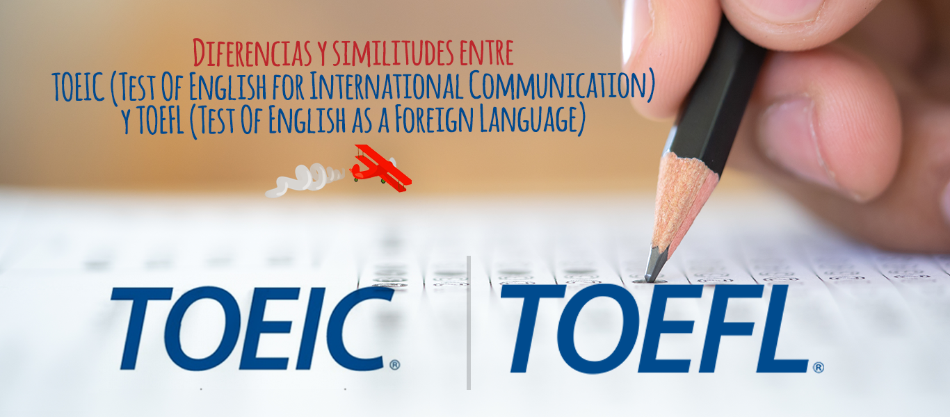 Investigación mimar Humedad Diferencias y similitudes entre TOEIC (Test Of English for International  Communication) y TOEFL (Test Of English as a Foreign Language) -  Elblogdeidiomas.es