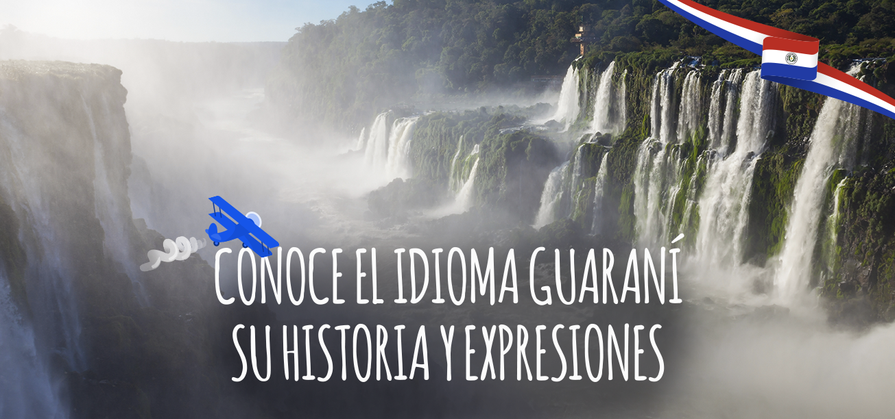 El idioma Guaraní, su historia y vocabulario con más de 100 expresiones