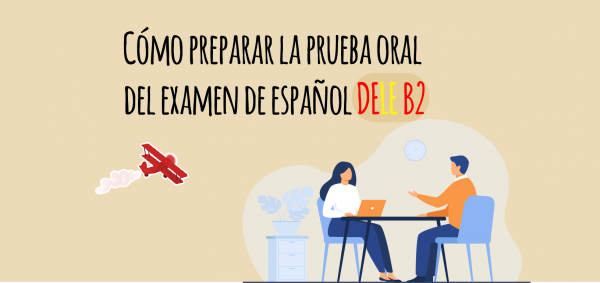 Cómo Preparar La Prueba Oral Del Examen De Español DELE B2 ...