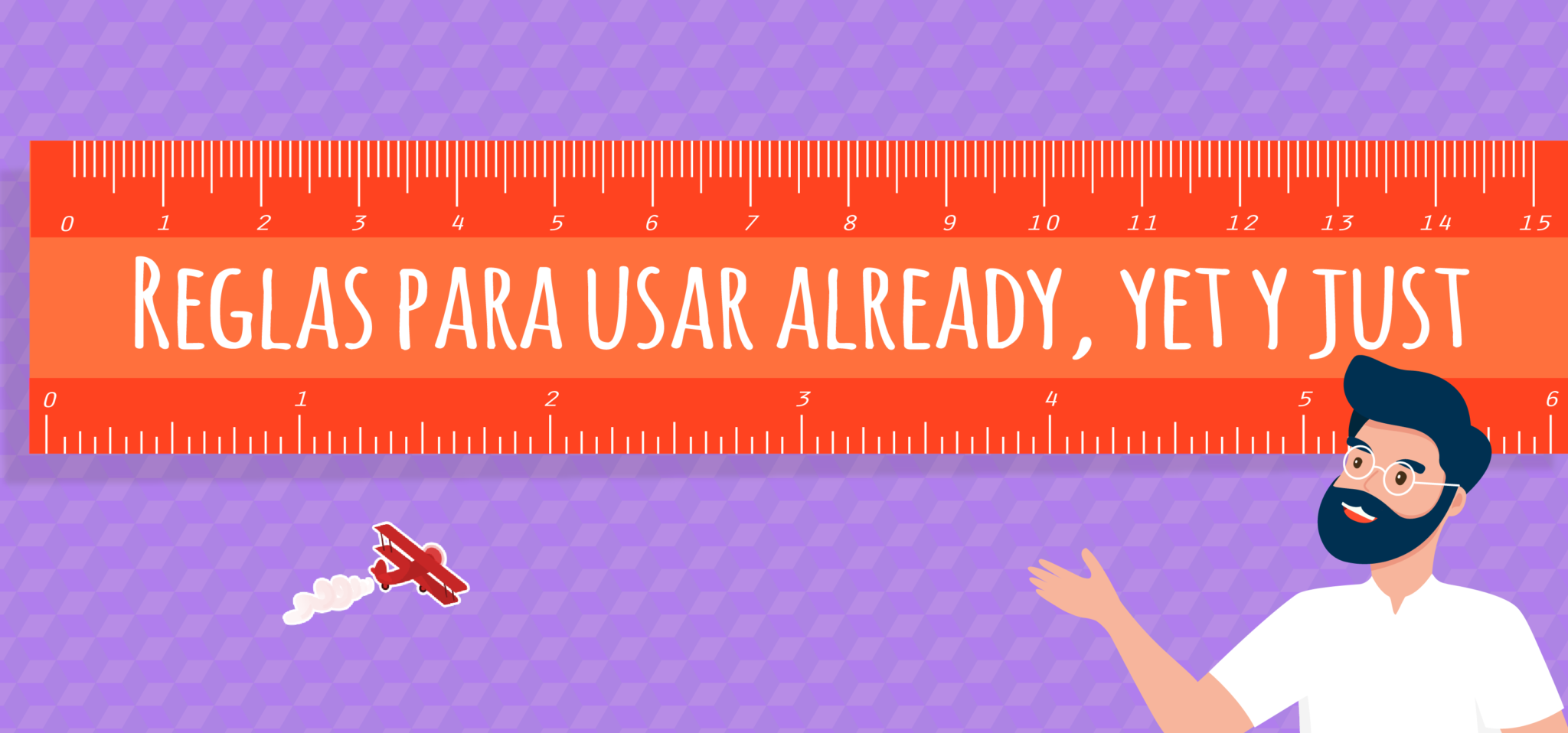 Las Reglas Para Usar Already, Yet, Just - Elblogdeidiomas.es