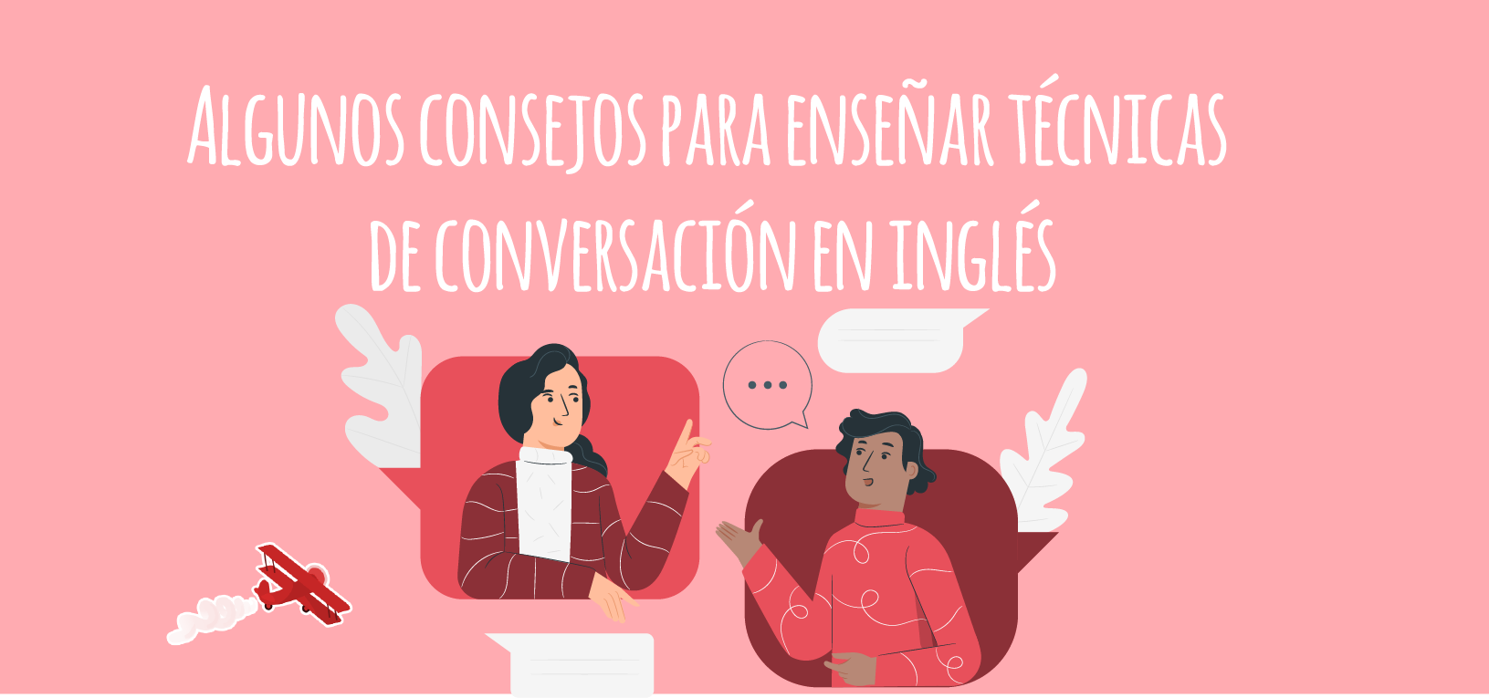 Algunos consejos para enseñar técnicas de conversación en inglés -  