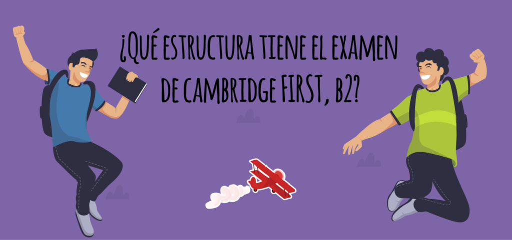 ¿Qué Estructura Tiene El Examen De Cambridge FIRST, Nivel B2 ...