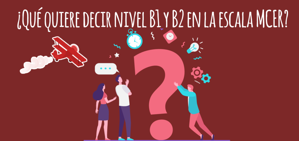 ¿Qué quiere decir nivel B1 y B2 en la escala MCER? - Elblogdeidiomas.es
