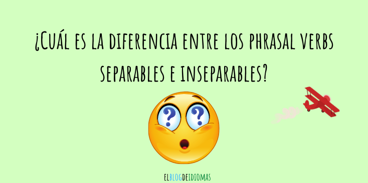 ¿Cuál es la diferencia entre los phrasal verbs separables e ...