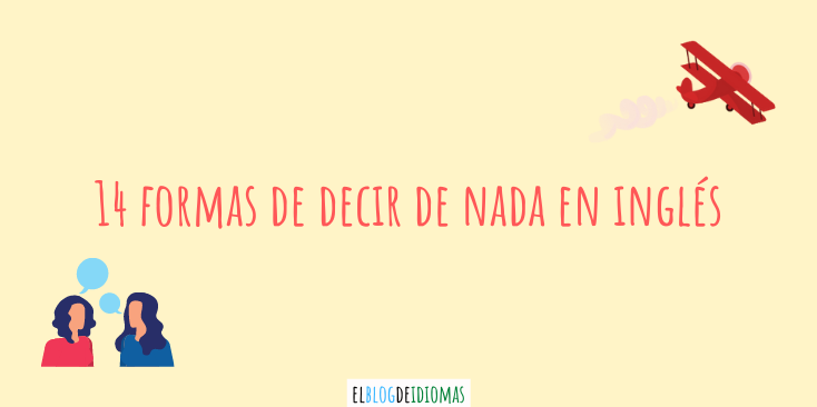 14-formas-de-decir-de-nada-en-ingl-s-elblogdeidiomas-es