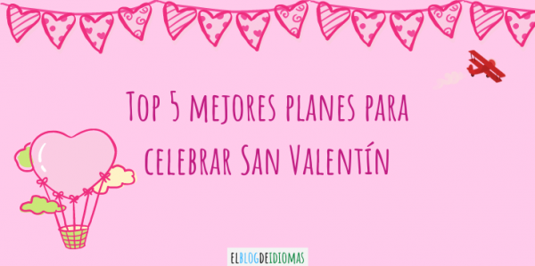 Top Mejores Planes Para Celebrar San Valent N Elblogdeidiomas Es