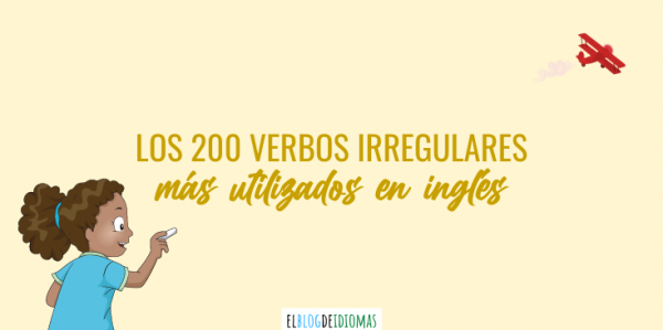 Los 200 Verbos Irregulares Más Utilizados En Inglés – Elblogdeidiomas.es