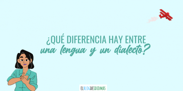 Qué diferencia hay entre una lengua y un dialecto Elblogdeidiomas es